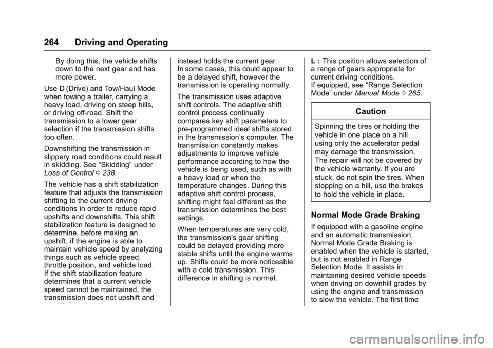 CHEVROLET TAHOE 2017 4.G Owners Manual Chevrolet Tahoe/Suburban Owner Manual (GMNA-Localizing-U.S./Canada/
Mexico-9955986) - 2017 - crc - 7/5/16
264 Driving and Operating
By doing this, the vehicle shifts
down to the next gear and has
more CHEVROLET TAHOE 2017 4.G Owners Manual Chevrolet Tahoe/Suburban Owner Manual (GMNA-Localizing-U.S./Canada/
Mexico-9955986) - 2017 - crc - 7/5/16
264 Driving and Operating
By doing this, the vehicle shifts
down to the next gear and has
more