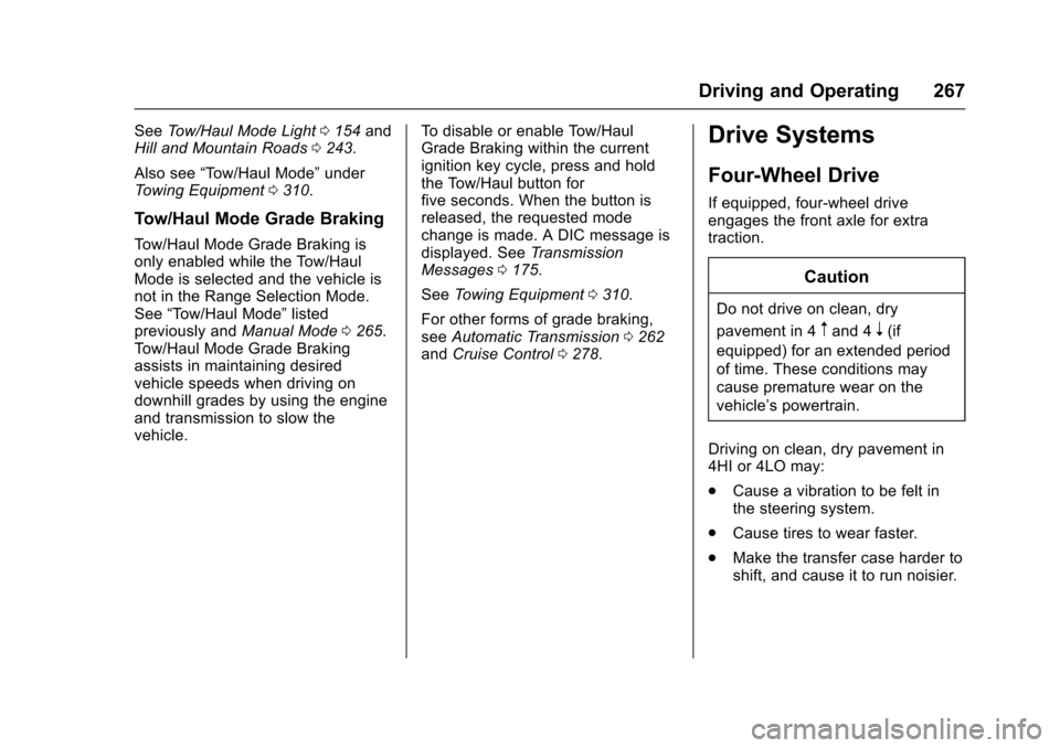 CHEVROLET TAHOE 2017 4.G Owners Manual Chevrolet Tahoe/Suburban Owner Manual (GMNA-Localizing-U.S./Canada/
Mexico-9955986) - 2017 - crc - 7/5/16
Driving and Operating 267
SeeTow/Haul Mode Light 0154 and
Hill and Mountain Roads 0243.
Also s CHEVROLET TAHOE 2017 4.G Owners Manual Chevrolet Tahoe/Suburban Owner Manual (GMNA-Localizing-U.S./Canada/
Mexico-9955986) - 2017 - crc - 7/5/16
Driving and Operating 267
SeeTow/Haul Mode Light 0154 and
Hill and Mountain Roads 0243.
Also s