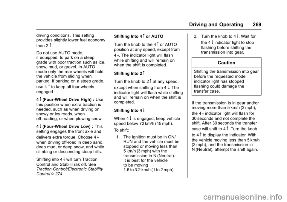 CHEVROLET TAHOE 2017 4.G Owners Manual Chevrolet Tahoe/Suburban Owner Manual (GMNA-Localizing-U.S./Canada/
Mexico-9955986) - 2017 - crc - 7/5/16
Driving and Operating 269
driving conditions. This setting
provides slightly lower fuel econom CHEVROLET TAHOE 2017 4.G Owners Manual Chevrolet Tahoe/Suburban Owner Manual (GMNA-Localizing-U.S./Canada/
Mexico-9955986) - 2017 - crc - 7/5/16
Driving and Operating 269
driving conditions. This setting
provides slightly lower fuel econom