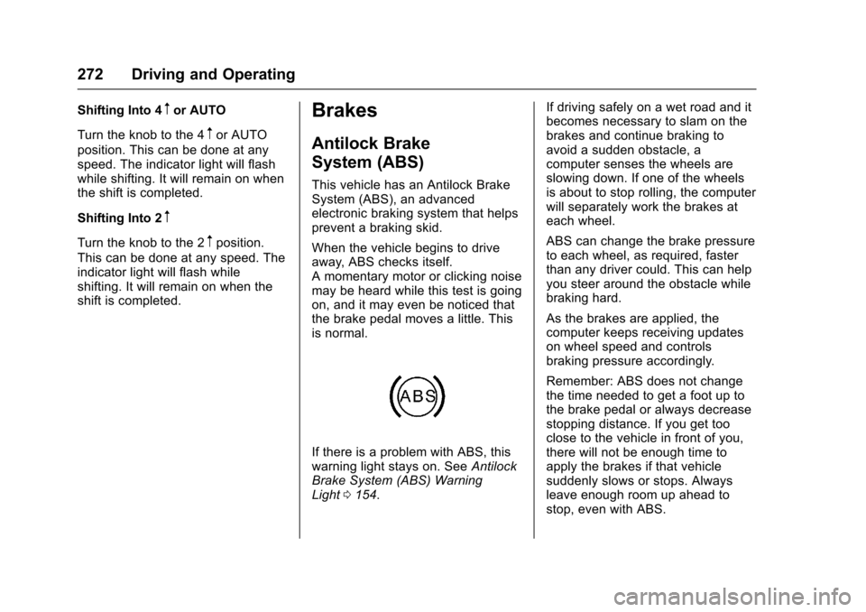 CHEVROLET TAHOE 2017 4.G Owners Manual Chevrolet Tahoe/Suburban Owner Manual (GMNA-Localizing-U.S./Canada/
Mexico-9955986) - 2017 - crc - 7/5/16
272 Driving and Operating
Shifting Into 4mor AUTO
Turn the knob to the 4
mor AUTO
position. Th