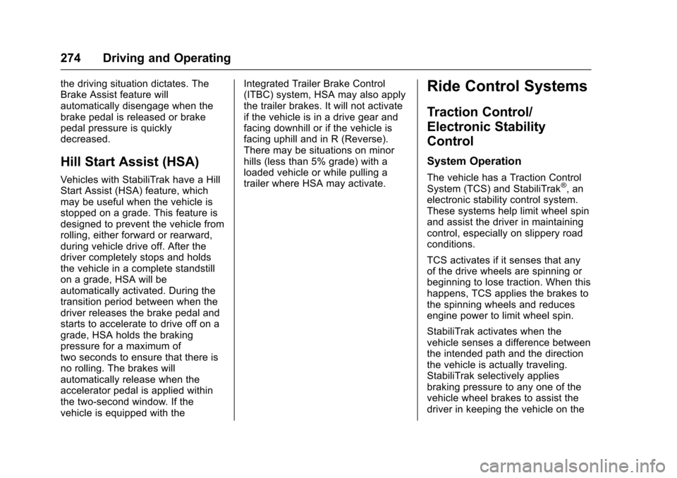 CHEVROLET TAHOE 2017 4.G Owners Manual Chevrolet Tahoe/Suburban Owner Manual (GMNA-Localizing-U.S./Canada/
Mexico-9955986) - 2017 - crc - 7/5/16
274 Driving and Operating
the driving situation dictates. The
Brake Assist feature will
automa