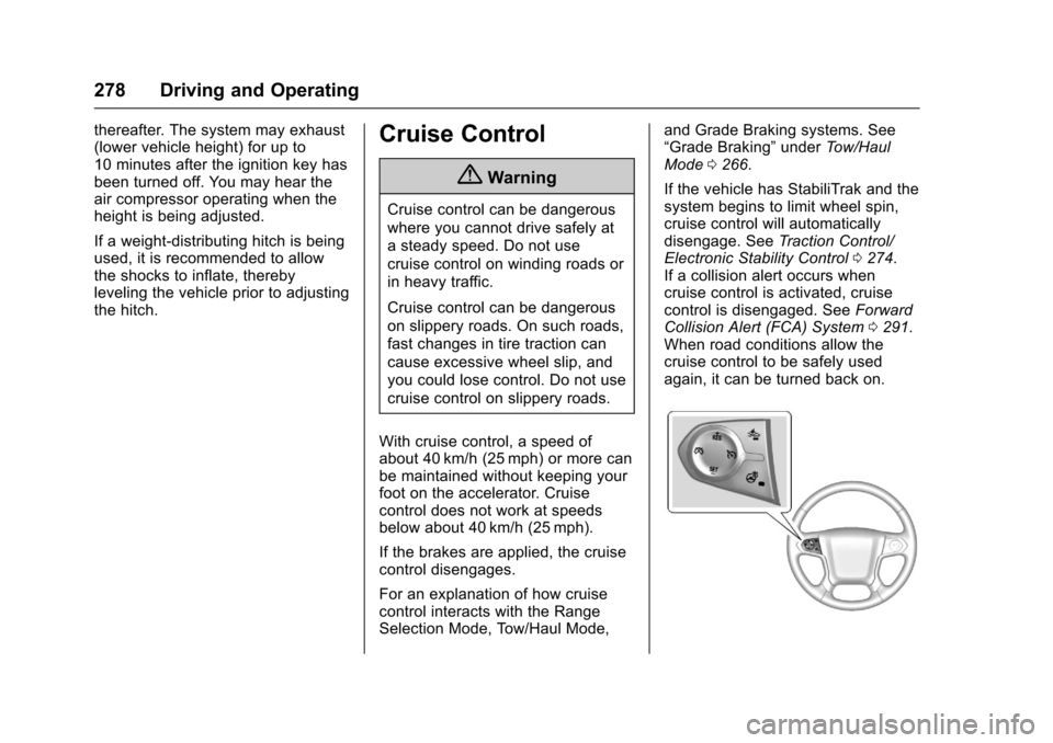 CHEVROLET TAHOE 2017 4.G Owners Manual Chevrolet Tahoe/Suburban Owner Manual (GMNA-Localizing-U.S./Canada/
Mexico-9955986) - 2017 - crc - 7/5/16
278 Driving and Operating
thereafter. The system may exhaust
(lower vehicle height) for up to
