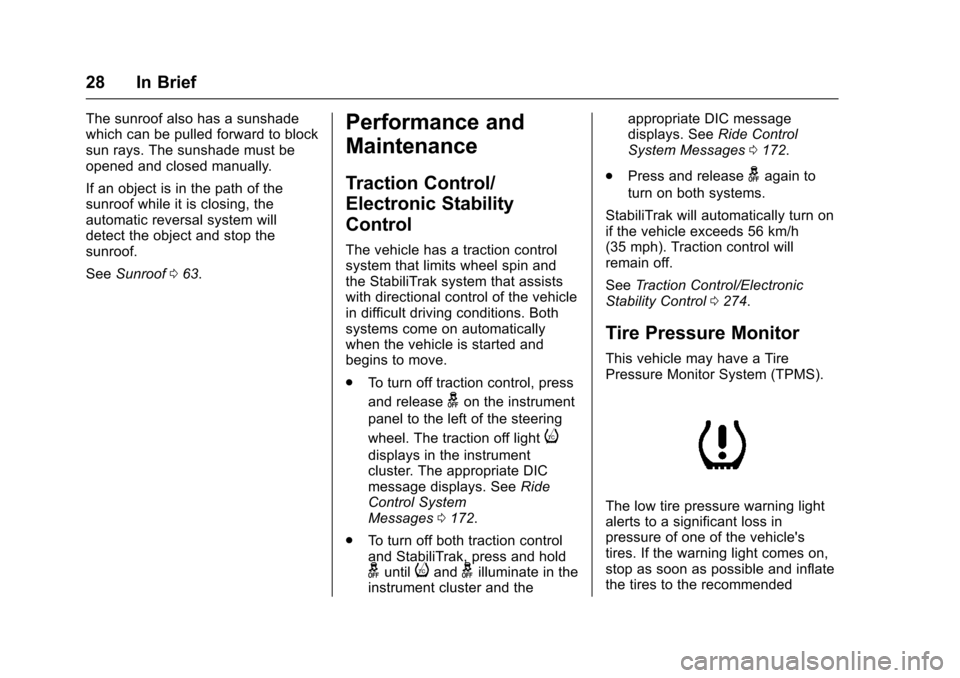 CHEVROLET TAHOE 2017 4.G Owners Manual Chevrolet Tahoe/Suburban Owner Manual (GMNA-Localizing-U.S./Canada/
Mexico-9955986) - 2017 - crc - 7/5/16
28 In Brief
The sunroof also has a sunshade
which can be pulled forward to block
sun rays. The