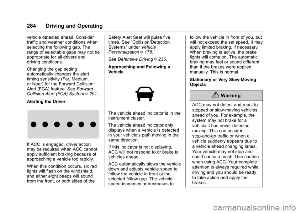CHEVROLET TAHOE 2017 4.G Owners Manual Chevrolet Tahoe/Suburban Owner Manual (GMNA-Localizing-U.S./Canada/
Mexico-9955986) - 2017 - crc - 7/5/16
284 Driving and Operating
vehicle detected ahead. Consider
traffic and weather conditions when