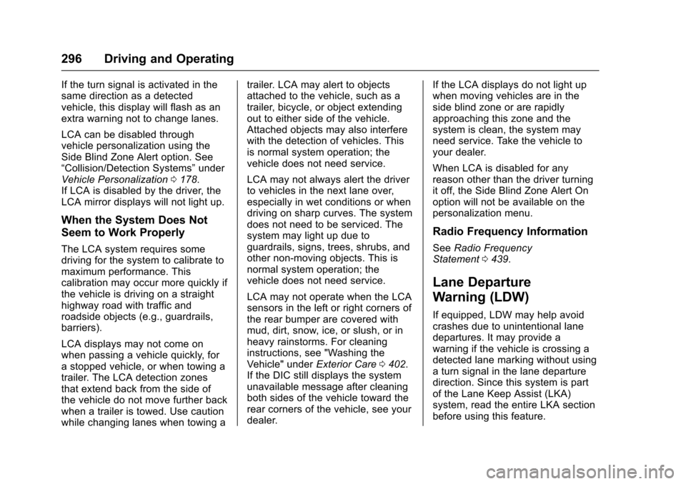 CHEVROLET TAHOE 2017 4.G Owners Manual Chevrolet Tahoe/Suburban Owner Manual (GMNA-Localizing-U.S./Canada/
Mexico-9955986) - 2017 - crc - 7/5/16
296 Driving and Operating
If the turn signal is activated in the
same direction as a detected
CHEVROLET TAHOE 2017 4.G Owners Manual Chevrolet Tahoe/Suburban Owner Manual (GMNA-Localizing-U.S./Canada/
Mexico-9955986) - 2017 - crc - 7/5/16
296 Driving and Operating
If the turn signal is activated in the
same direction as a detected