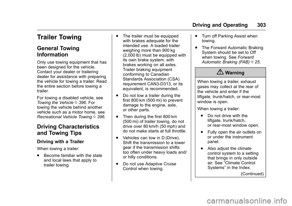 CHEVROLET TAHOE 2017 4.G Owners Manual Chevrolet Tahoe/Suburban Owner Manual (GMNA-Localizing-U.S./Canada/
Mexico-9955986) - 2017 - crc - 7/5/16
Driving and Operating 303
Trailer Towing
General Towing
Information
Only use towing equipment 