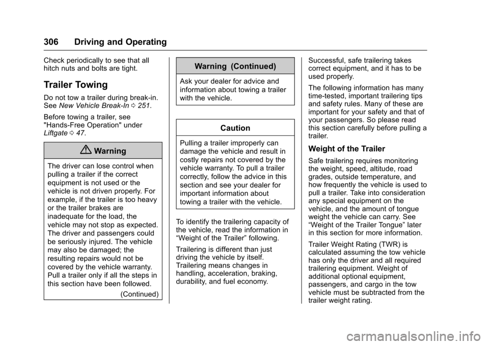 CHEVROLET TAHOE 2017 4.G Owners Manual Chevrolet Tahoe/Suburban Owner Manual (GMNA-Localizing-U.S./Canada/
Mexico-9955986) - 2017 - crc - 7/5/16
306 Driving and Operating
Check periodically to see that all
hitch nuts and bolts are tight.
T