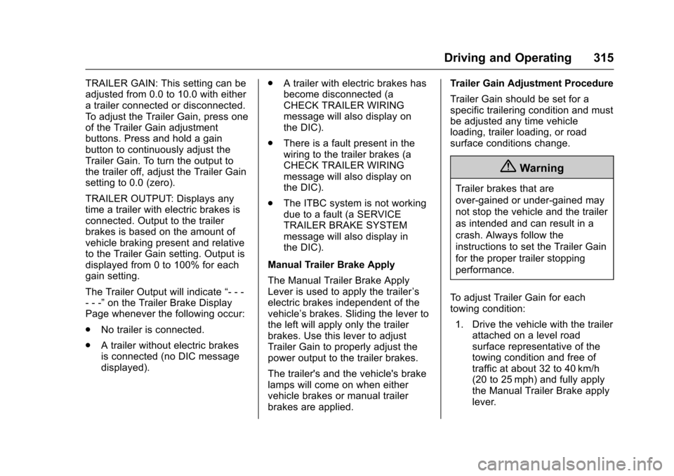 CHEVROLET TAHOE 2017 4.G Owners Manual Chevrolet Tahoe/Suburban Owner Manual (GMNA-Localizing-U.S./Canada/
Mexico-9955986) - 2017 - crc - 7/5/16
Driving and Operating 315
TRAILER GAIN: This setting can be
adjusted from 0.0 to 10.0 with eit
