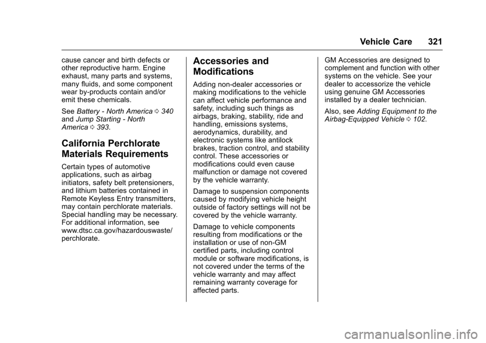 CHEVROLET TAHOE 2017 4.G Owners Manual Chevrolet Tahoe/Suburban Owner Manual (GMNA-Localizing-U.S./Canada/
Mexico-9955986) - 2017 - crc - 7/5/16
Vehicle Care 321
cause cancer and birth defects or
other reproductive harm. Engine
exhaust, ma