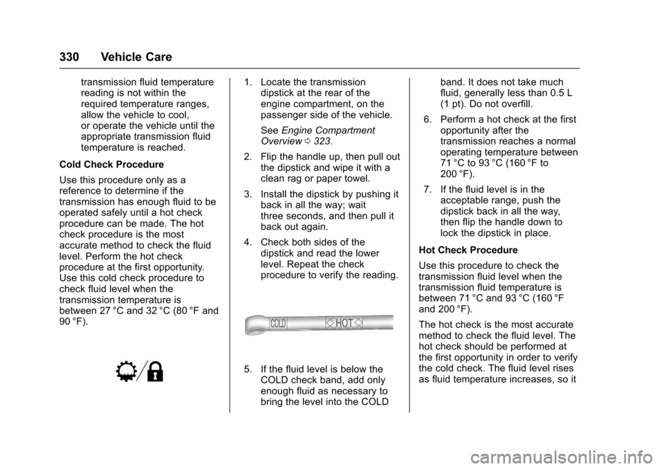 CHEVROLET TAHOE 2017 4.G Owners Manual Chevrolet Tahoe/Suburban Owner Manual (GMNA-Localizing-U.S./Canada/
Mexico-9955986) - 2017 - crc - 7/5/16
330 Vehicle Care
transmission fluid temperature
reading is not within the
required temperature CHEVROLET TAHOE 2017 4.G Owners Manual Chevrolet Tahoe/Suburban Owner Manual (GMNA-Localizing-U.S./Canada/
Mexico-9955986) - 2017 - crc - 7/5/16
330 Vehicle Care
transmission fluid temperature
reading is not within the
required temperature