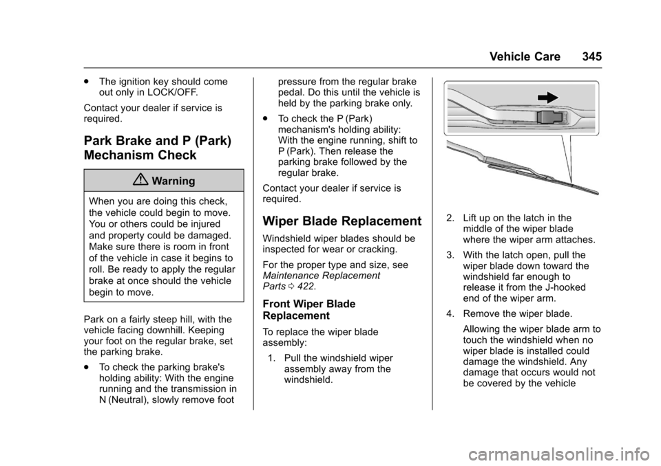 CHEVROLET TAHOE 2017 4.G Owners Manual Chevrolet Tahoe/Suburban Owner Manual (GMNA-Localizing-U.S./Canada/
Mexico-9955986) - 2017 - crc - 7/5/16
Vehicle Care 345
.The ignition key should come
out only in LOCK/OFF.
Contact your dealer if se CHEVROLET TAHOE 2017 4.G Owners Manual Chevrolet Tahoe/Suburban Owner Manual (GMNA-Localizing-U.S./Canada/
Mexico-9955986) - 2017 - crc - 7/5/16
Vehicle Care 345
.The ignition key should come
out only in LOCK/OFF.
Contact your dealer if se