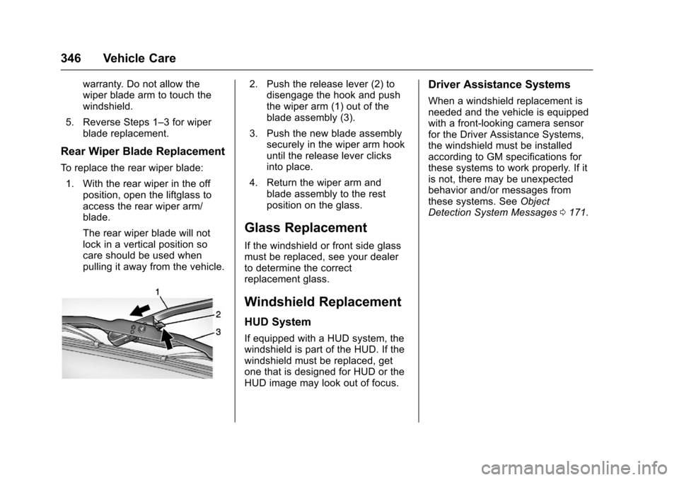 CHEVROLET TAHOE 2017 4.G Owners Manual Chevrolet Tahoe/Suburban Owner Manual (GMNA-Localizing-U.S./Canada/
Mexico-9955986) - 2017 - crc - 7/5/16
346 Vehicle Care
warranty. Do not allow the
wiper blade arm to touch the
windshield.
5. Revers CHEVROLET TAHOE 2017 4.G Owners Manual Chevrolet Tahoe/Suburban Owner Manual (GMNA-Localizing-U.S./Canada/
Mexico-9955986) - 2017 - crc - 7/5/16
346 Vehicle Care
warranty. Do not allow the
wiper blade arm to touch the
windshield.
5. Revers