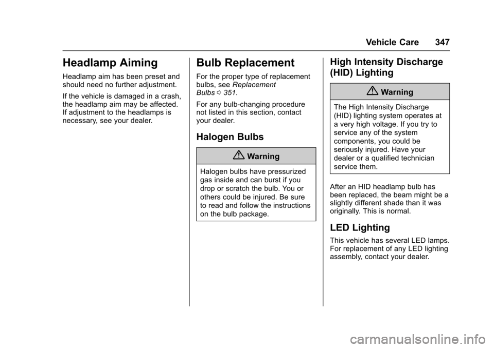 CHEVROLET TAHOE 2017 4.G Owners Manual Chevrolet Tahoe/Suburban Owner Manual (GMNA-Localizing-U.S./Canada/
Mexico-9955986) - 2017 - crc - 7/5/16
Vehicle Care 347
Headlamp Aiming
Headlamp aim has been preset and
should need no further adjus CHEVROLET TAHOE 2017 4.G Owners Manual Chevrolet Tahoe/Suburban Owner Manual (GMNA-Localizing-U.S./Canada/
Mexico-9955986) - 2017 - crc - 7/5/16
Vehicle Care 347
Headlamp Aiming
Headlamp aim has been preset and
should need no further adjus