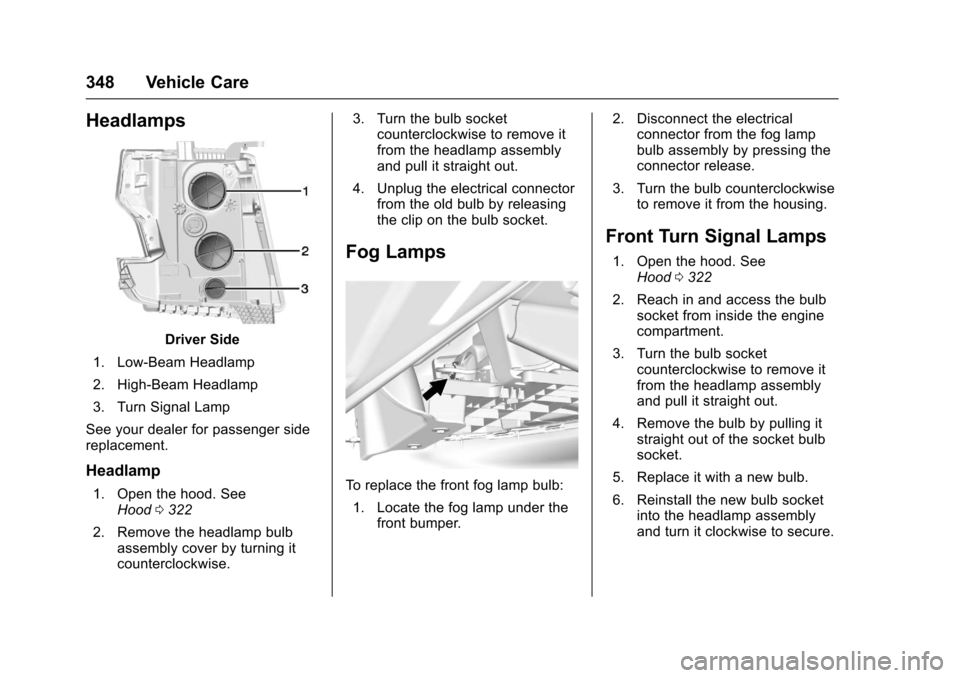 CHEVROLET TAHOE 2017 4.G Owners Manual Chevrolet Tahoe/Suburban Owner Manual (GMNA-Localizing-U.S./Canada/
Mexico-9955986) - 2017 - crc - 7/5/16
348 Vehicle Care
Headlamps
Driver Side
1. Low-Beam Headlamp
2. High-Beam Headlamp
3. Turn Sign
