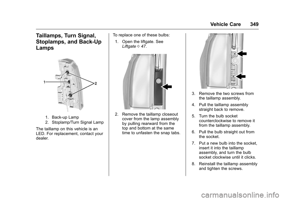 CHEVROLET TAHOE 2017 4.G Owners Manual Chevrolet Tahoe/Suburban Owner Manual (GMNA-Localizing-U.S./Canada/
Mexico-9955986) - 2017 - crc - 7/5/16
Vehicle Care 349
Taillamps, Turn Signal,
Stoplamps, and Back-Up
Lamps
1. Back-up Lamp
2. Stopl