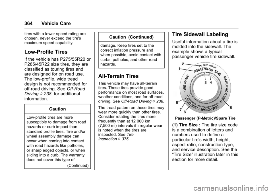 CHEVROLET TAHOE 2017 4.G Owners Manual Chevrolet Tahoe/Suburban Owner Manual (GMNA-Localizing-U.S./Canada/
Mexico-9955986) - 2017 - crc - 7/5/16
364 Vehicle Care
tires with a lower speed rating are
chosen, never exceed the tires
maximum s