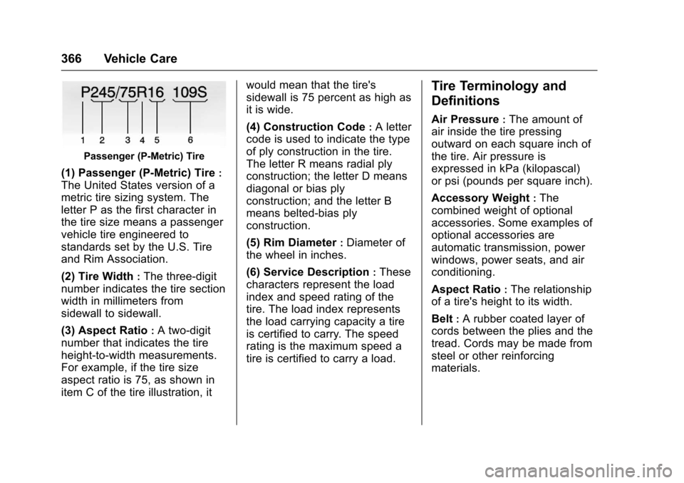 CHEVROLET TAHOE 2017 4.G Owners Manual Chevrolet Tahoe/Suburban Owner Manual (GMNA-Localizing-U.S./Canada/
Mexico-9955986) - 2017 - crc - 7/5/16
366 Vehicle Care
Passenger (P-Metric) Tire
(1) Passenger (P-Metric) Tire:
The United States ve