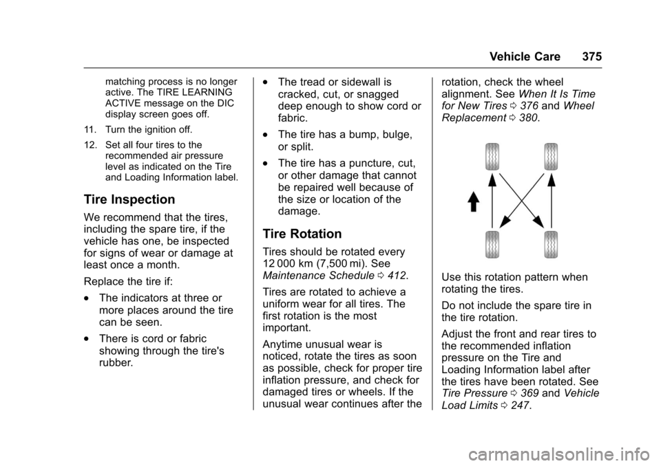 CHEVROLET TAHOE 2017 4.G Owners Manual Chevrolet Tahoe/Suburban Owner Manual (GMNA-Localizing-U.S./Canada/
Mexico-9955986) - 2017 - crc - 7/5/16
Vehicle Care 375
matching process is no longer
active. The TIRE LEARNING
ACTIVE message on the CHEVROLET TAHOE 2017 4.G Owners Manual Chevrolet Tahoe/Suburban Owner Manual (GMNA-Localizing-U.S./Canada/
Mexico-9955986) - 2017 - crc - 7/5/16
Vehicle Care 375
matching process is no longer
active. The TIRE LEARNING
ACTIVE message on the