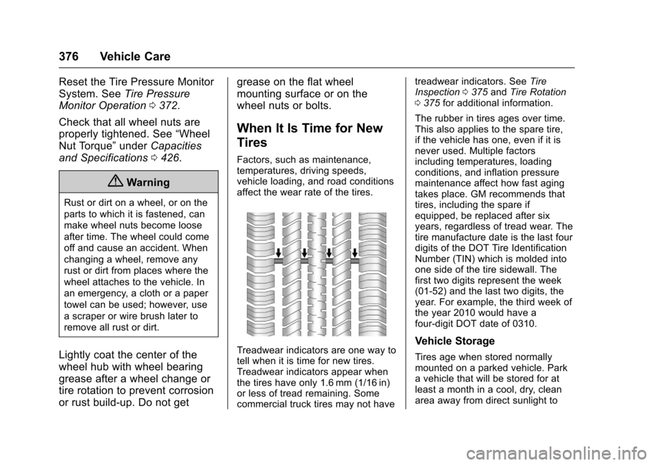 CHEVROLET TAHOE 2017 4.G Owners Manual Chevrolet Tahoe/Suburban Owner Manual (GMNA-Localizing-U.S./Canada/
Mexico-9955986) - 2017 - crc - 7/5/16
376 Vehicle Care
Reset the Tire Pressure Monitor
System. SeeTire Pressure
Monitor Operation 03
