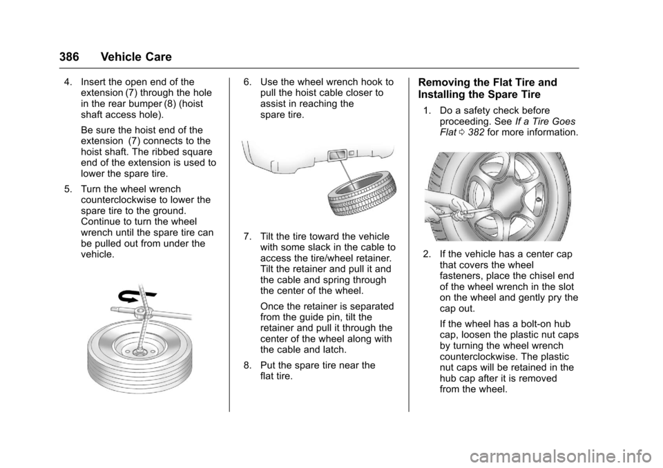 CHEVROLET TAHOE 2017 4.G Owners Manual Chevrolet Tahoe/Suburban Owner Manual (GMNA-Localizing-U.S./Canada/
Mexico-9955986) - 2017 - crc - 7/5/16
386 Vehicle Care
4. Insert the open end of theextension (7) through the hole
in the rear bumpe