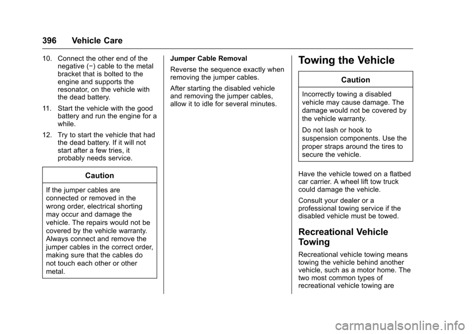 CHEVROLET TAHOE 2017 4.G Owners Manual Chevrolet Tahoe/Suburban Owner Manual (GMNA-Localizing-U.S./Canada/
Mexico-9955986) - 2017 - crc - 7/5/16
396 Vehicle Care
10. Connect the other end of thenegative (−) cable to the metal
bracket tha CHEVROLET TAHOE 2017 4.G Owners Manual Chevrolet Tahoe/Suburban Owner Manual (GMNA-Localizing-U.S./Canada/
Mexico-9955986) - 2017 - crc - 7/5/16
396 Vehicle Care
10. Connect the other end of thenegative (−) cable to the metal
bracket tha
