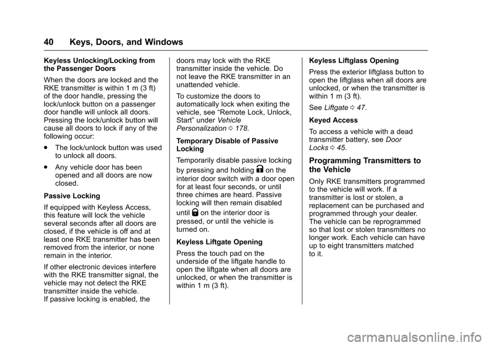 CHEVROLET TAHOE 2017 4.G Service Manual Chevrolet Tahoe/Suburban Owner Manual (GMNA-Localizing-U.S./Canada/
Mexico-9955986) - 2017 - crc - 7/5/16
40 Keys, Doors, and Windows
Keyless Unlocking/Locking from
the Passenger Doors
When the doors CHEVROLET TAHOE 2017 4.G Service Manual Chevrolet Tahoe/Suburban Owner Manual (GMNA-Localizing-U.S./Canada/
Mexico-9955986) - 2017 - crc - 7/5/16
40 Keys, Doors, and Windows
Keyless Unlocking/Locking from
the Passenger Doors
When the doors