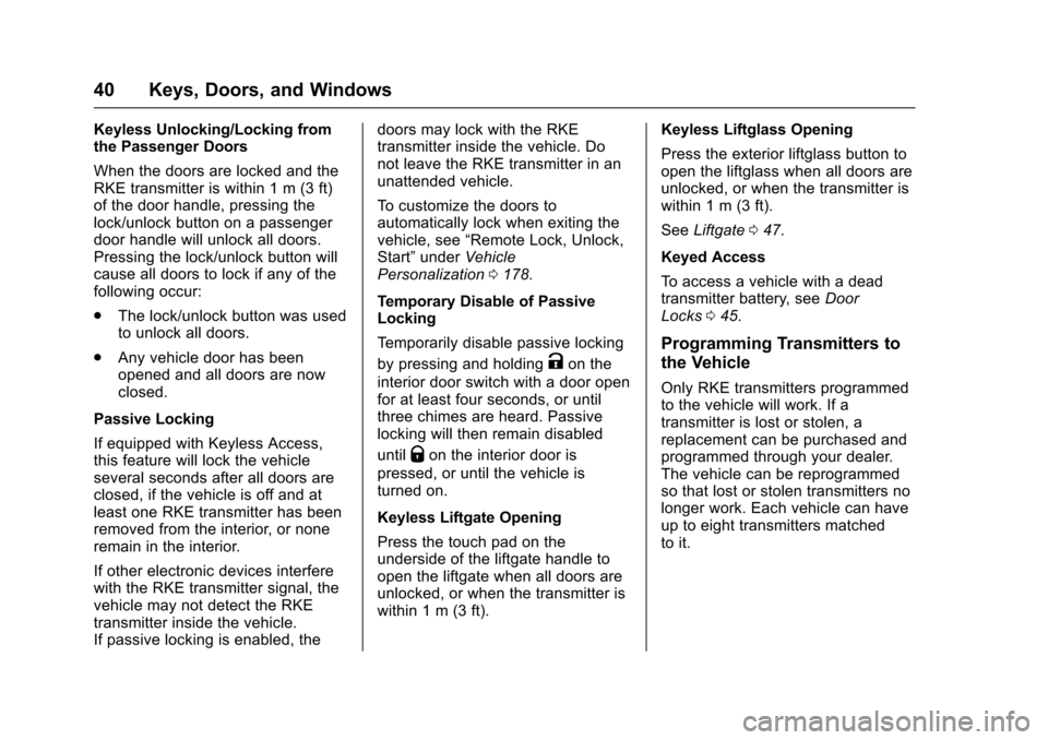 CHEVROLET TAHOE 2017 4.G Service Manual Chevrolet Tahoe/Suburban Owner Manual (GMNA-Localizing-U.S./Canada/
Mexico-9955986) - 2017 - crc - 7/5/16
40 Keys, Doors, and Windows
Keyless Unlocking/Locking from
the Passenger Doors
When the doors 
