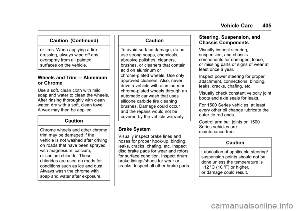 CHEVROLET TAHOE 2017 4.G Owners Manual Chevrolet Tahoe/Suburban Owner Manual (GMNA-Localizing-U.S./Canada/
Mexico-9955986) - 2017 - crc - 7/5/16
Vehicle Care 405
Caution (Continued)
or tires. When applying a tire
dressing, always wipe off CHEVROLET TAHOE 2017 4.G Owners Manual Chevrolet Tahoe/Suburban Owner Manual (GMNA-Localizing-U.S./Canada/
Mexico-9955986) - 2017 - crc - 7/5/16
Vehicle Care 405
Caution (Continued)
or tires. When applying a tire
dressing, always wipe off