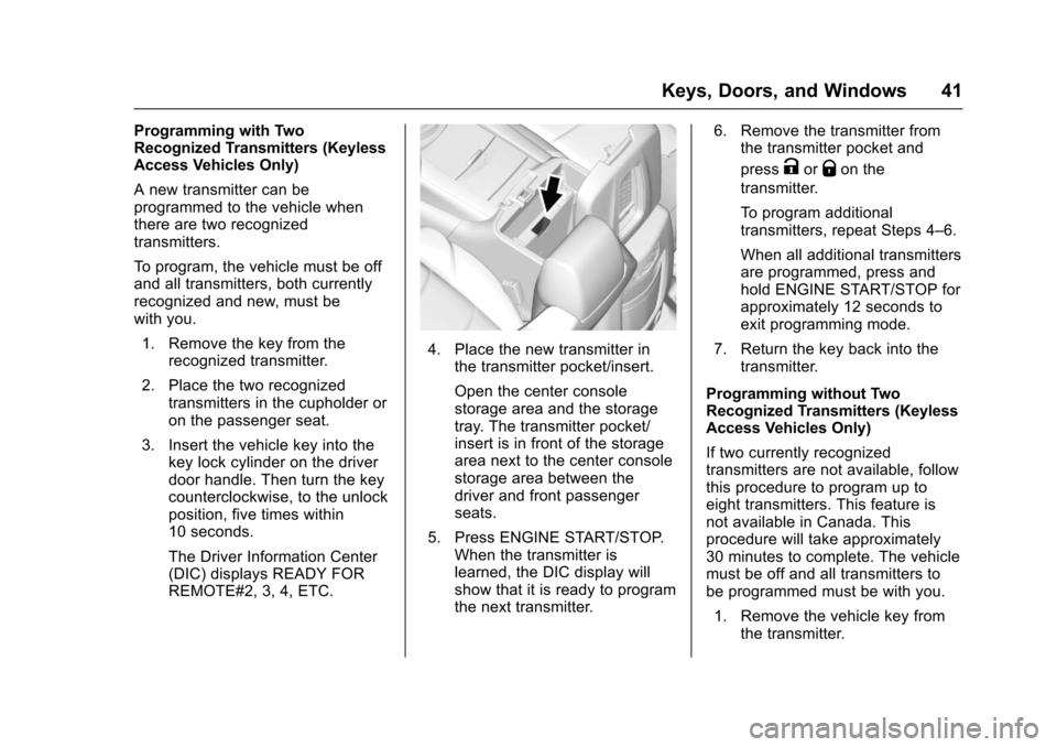 CHEVROLET TAHOE 2017 4.G Service Manual Chevrolet Tahoe/Suburban Owner Manual (GMNA-Localizing-U.S./Canada/
Mexico-9955986) - 2017 - crc - 7/5/16
Keys, Doors, and Windows 41
Programming with Two
Recognized Transmitters (Keyless
Access Vehic