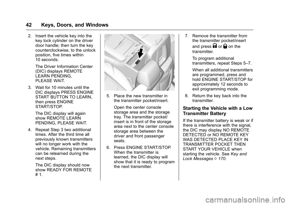 CHEVROLET TAHOE 2017 4.G Service Manual Chevrolet Tahoe/Suburban Owner Manual (GMNA-Localizing-U.S./Canada/
Mexico-9955986) - 2017 - crc - 7/5/16
42 Keys, Doors, and Windows
2. Insert the vehicle key into thekey lock cylinder on the driver
CHEVROLET TAHOE 2017 4.G Service Manual Chevrolet Tahoe/Suburban Owner Manual (GMNA-Localizing-U.S./Canada/
Mexico-9955986) - 2017 - crc - 7/5/16
42 Keys, Doors, and Windows
2. Insert the vehicle key into thekey lock cylinder on the driver