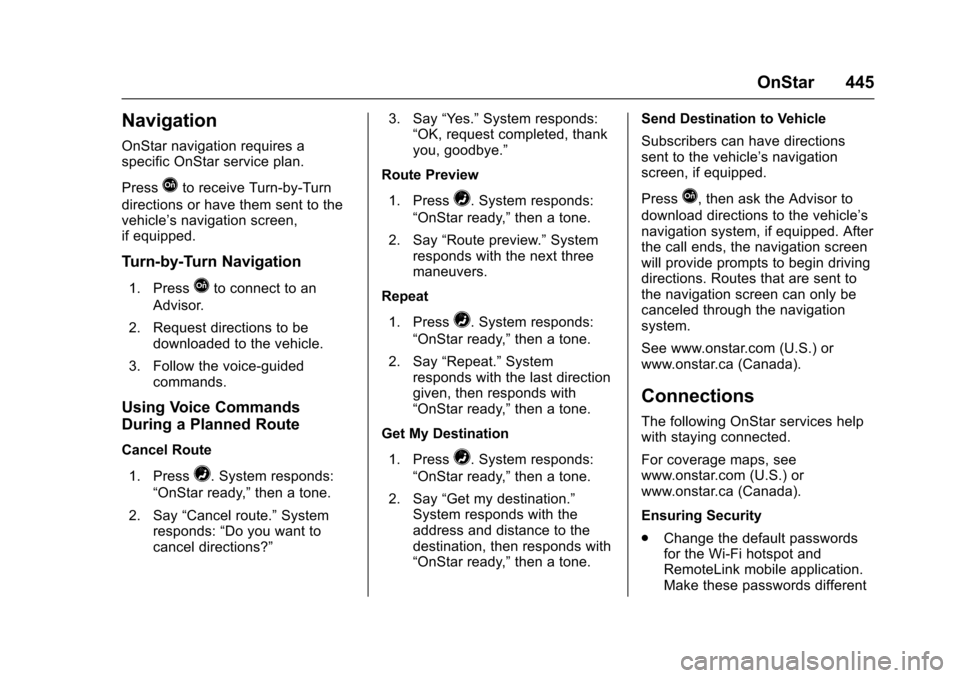 CHEVROLET TAHOE 2017 4.G Owners Manual Chevrolet Tahoe/Suburban Owner Manual (GMNA-Localizing-U.S./Canada/
Mexico-9955986) - 2017 - crc - 7/5/16
OnStar 445
Navigation
OnStar navigation requires a
specific OnStar service plan.
Press
Qto rec