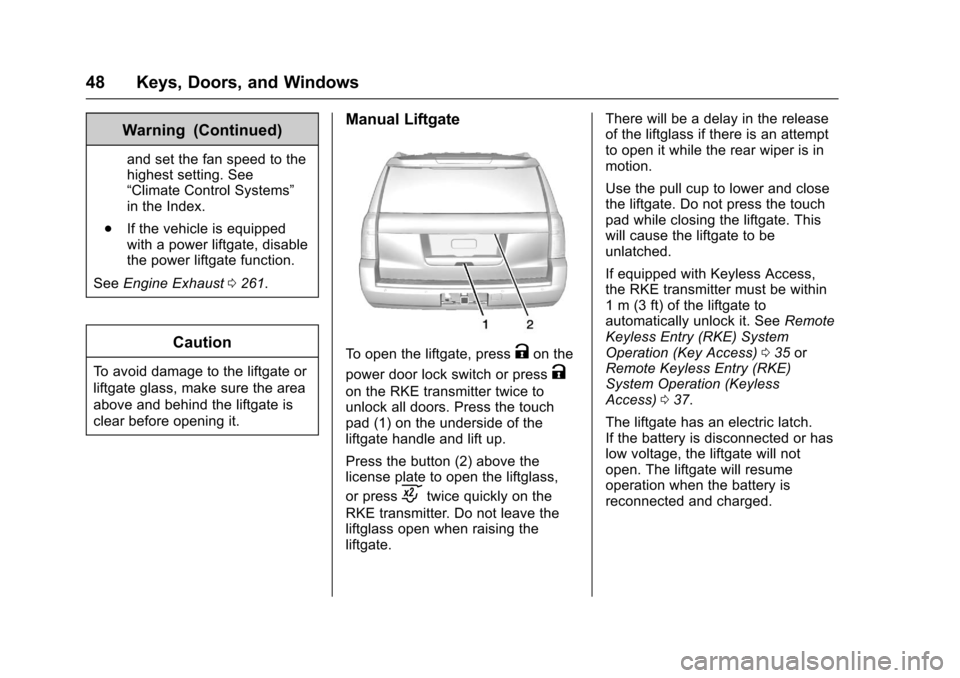 CHEVROLET TAHOE 2017 4.G Service Manual Chevrolet Tahoe/Suburban Owner Manual (GMNA-Localizing-U.S./Canada/
Mexico-9955986) - 2017 - crc - 7/5/16
48 Keys, Doors, and Windows
Warning (Continued)
and set the fan speed to the
highest setting. 