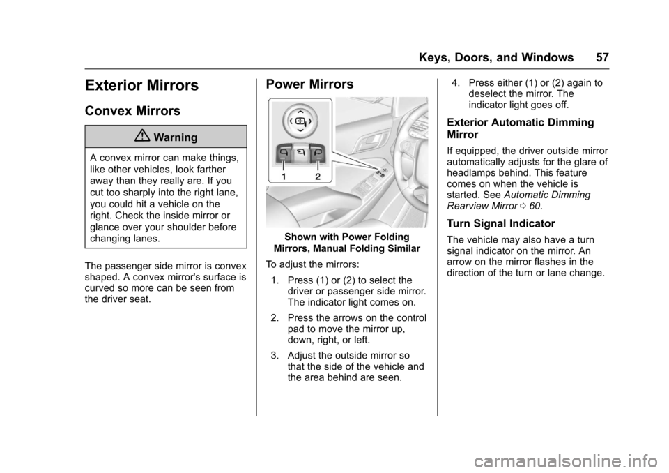 CHEVROLET TAHOE 2017 4.G Owners Manual Chevrolet Tahoe/Suburban Owner Manual (GMNA-Localizing-U.S./Canada/
Mexico-9955986) - 2017 - crc - 7/5/16
Keys, Doors, and Windows 57
Exterior Mirrors
Convex Mirrors
{Warning
A convex mirror can make 