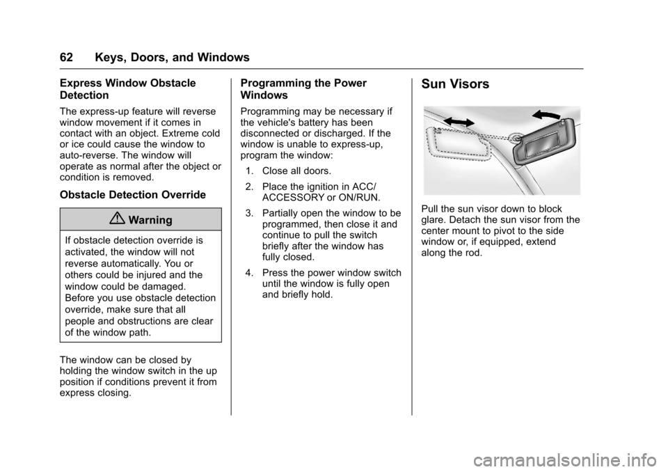 CHEVROLET TAHOE 2017 4.G Owners Manual Chevrolet Tahoe/Suburban Owner Manual (GMNA-Localizing-U.S./Canada/
Mexico-9955986) - 2017 - crc - 7/5/16
62 Keys, Doors, and Windows
Express Window Obstacle
Detection
The express-up feature will reve