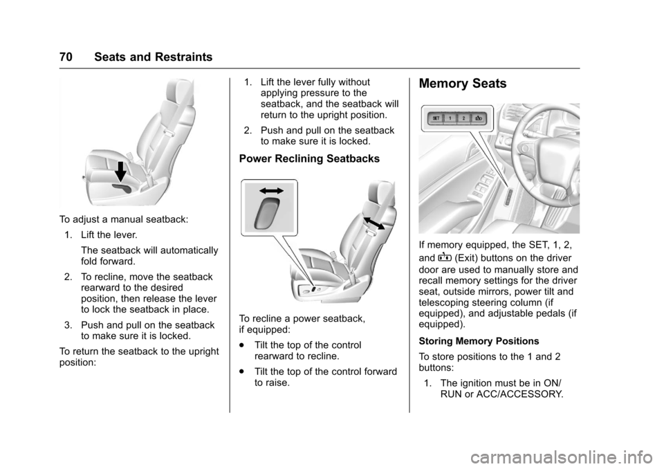 CHEVROLET TAHOE 2017 4.G Manual PDF Chevrolet Tahoe/Suburban Owner Manual (GMNA-Localizing-U.S./Canada/
Mexico-9955986) - 2017 - crc - 7/5/16
70 Seats and Restraints
To adjust a manual seatback:1. Lift the lever. The seatback will autom CHEVROLET TAHOE 2017 4.G Manual PDF Chevrolet Tahoe/Suburban Owner Manual (GMNA-Localizing-U.S./Canada/
Mexico-9955986) - 2017 - crc - 7/5/16
70 Seats and Restraints
To adjust a manual seatback:1. Lift the lever. The seatback will autom