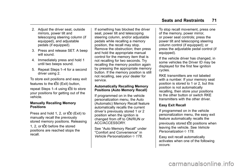 CHEVROLET TAHOE 2017 4.G Owners Manual Chevrolet Tahoe/Suburban Owner Manual (GMNA-Localizing-U.S./Canada/
Mexico-9955986) - 2017 - crc - 7/5/16
Seats and Restraints 71
2. Adjust the driver seat, outsidemirrors, power tilt and
telescoping 