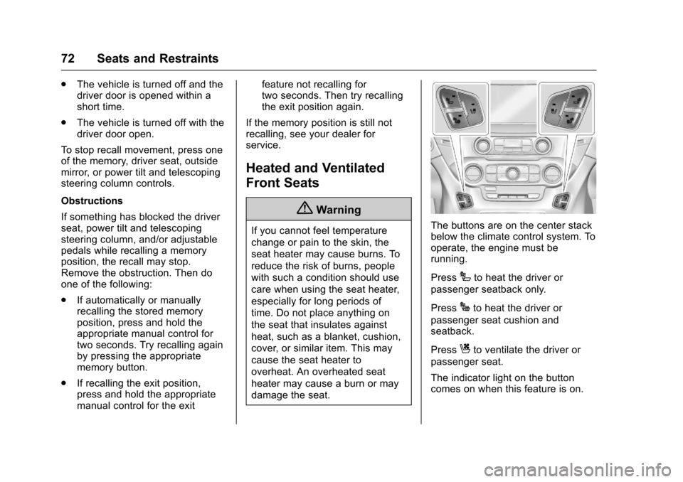 CHEVROLET TAHOE 2017 4.G Manual PDF Chevrolet Tahoe/Suburban Owner Manual (GMNA-Localizing-U.S./Canada/
Mexico-9955986) - 2017 - crc - 7/5/16
72 Seats and Restraints
.The vehicle is turned off and the
driver door is opened within a
shor