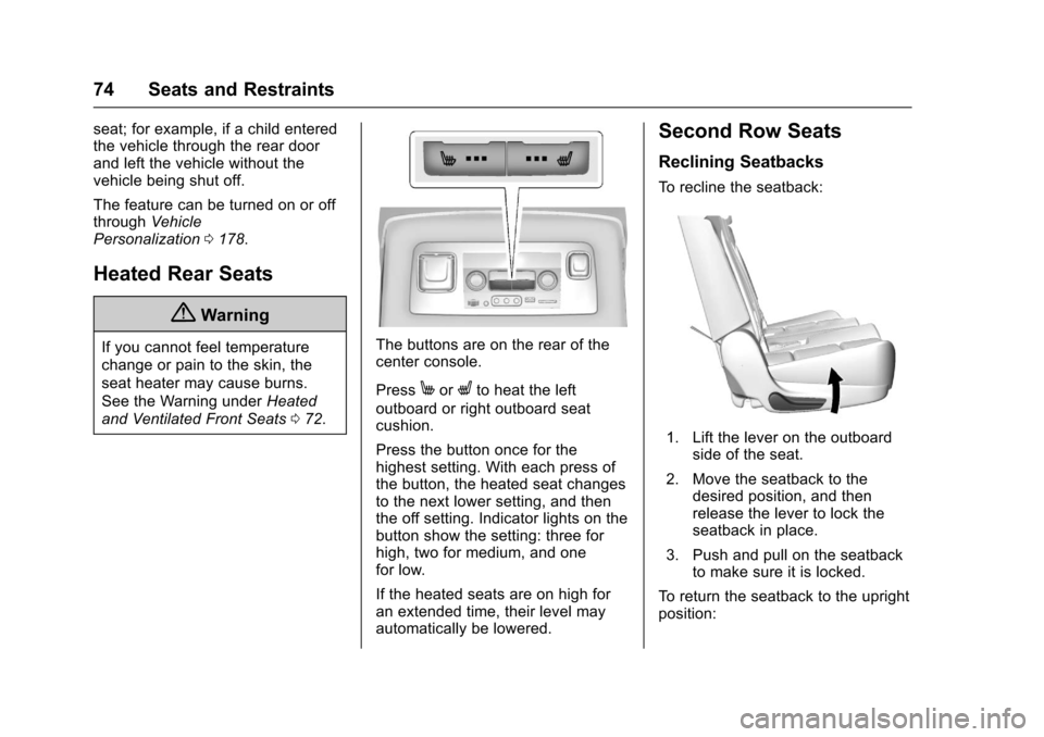 CHEVROLET TAHOE 2017 4.G Manual PDF Chevrolet Tahoe/Suburban Owner Manual (GMNA-Localizing-U.S./Canada/
Mexico-9955986) - 2017 - crc - 7/5/16
74 Seats and Restraints
seat; for example, if a child entered
the vehicle through the rear doo