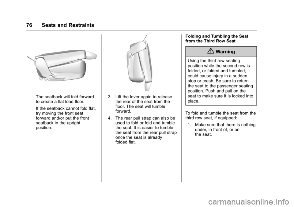 CHEVROLET TAHOE 2017 4.G Manual PDF Chevrolet Tahoe/Suburban Owner Manual (GMNA-Localizing-U.S./Canada/
Mexico-9955986) - 2017 - crc - 7/5/16
76 Seats and Restraints
The seatback will fold forward
to create a flat load floor.
If the sea CHEVROLET TAHOE 2017 4.G Manual PDF Chevrolet Tahoe/Suburban Owner Manual (GMNA-Localizing-U.S./Canada/
Mexico-9955986) - 2017 - crc - 7/5/16
76 Seats and Restraints
The seatback will fold forward
to create a flat load floor.
If the sea
