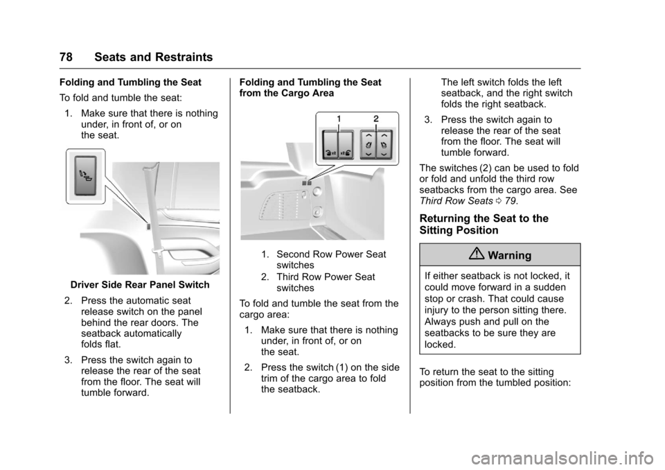 CHEVROLET TAHOE 2017 4.G Manual PDF Chevrolet Tahoe/Suburban Owner Manual (GMNA-Localizing-U.S./Canada/
Mexico-9955986) - 2017 - crc - 7/5/16
78 Seats and Restraints
Folding and Tumbling the Seat
To fold and tumble the seat:1. Make sure CHEVROLET TAHOE 2017 4.G Manual PDF Chevrolet Tahoe/Suburban Owner Manual (GMNA-Localizing-U.S./Canada/
Mexico-9955986) - 2017 - crc - 7/5/16
78 Seats and Restraints
Folding and Tumbling the Seat
To fold and tumble the seat:1. Make sure