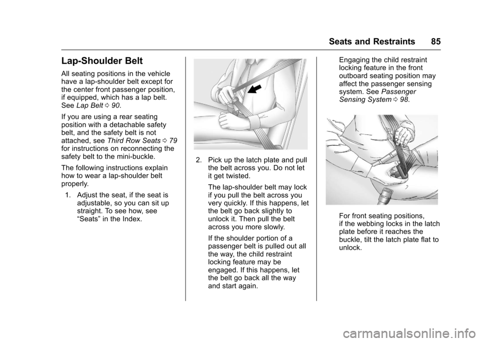 CHEVROLET TAHOE 2017 4.G Manual Online Chevrolet Tahoe/Suburban Owner Manual (GMNA-Localizing-U.S./Canada/
Mexico-9955986) - 2017 - crc - 7/5/16
Seats and Restraints 85
Lap-Shoulder Belt
All seating positions in the vehicle
have a lap-shou