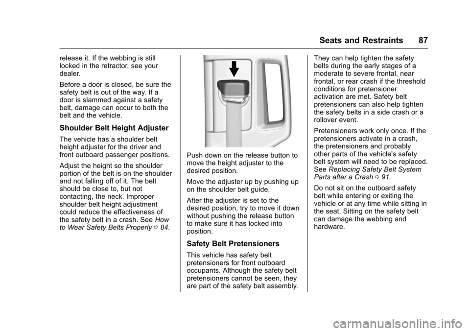 CHEVROLET TAHOE 2017 4.G Manual Online Chevrolet Tahoe/Suburban Owner Manual (GMNA-Localizing-U.S./Canada/
Mexico-9955986) - 2017 - crc - 7/5/16
Seats and Restraints 87
release it. If the webbing is still
locked in the retractor, see your
