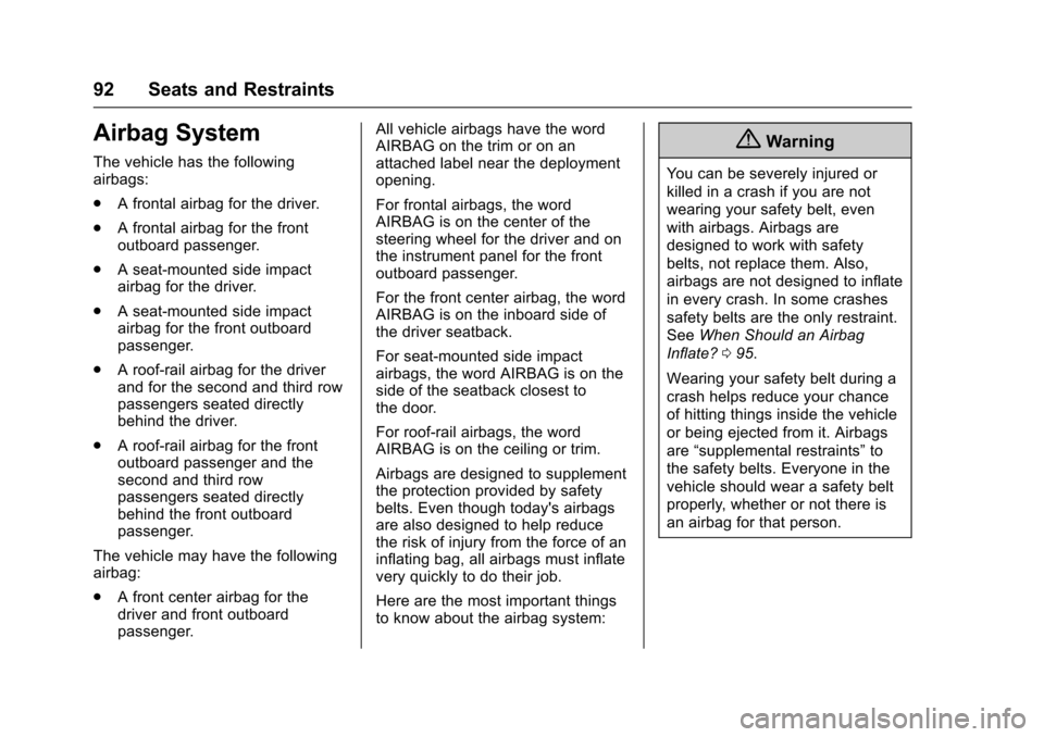 CHEVROLET TAHOE 2017 4.G Owners Manual Chevrolet Tahoe/Suburban Owner Manual (GMNA-Localizing-U.S./Canada/
Mexico-9955986) - 2017 - crc - 7/5/16
92 Seats and Restraints
Airbag System
The vehicle has the following
airbags:
.A frontal airbag