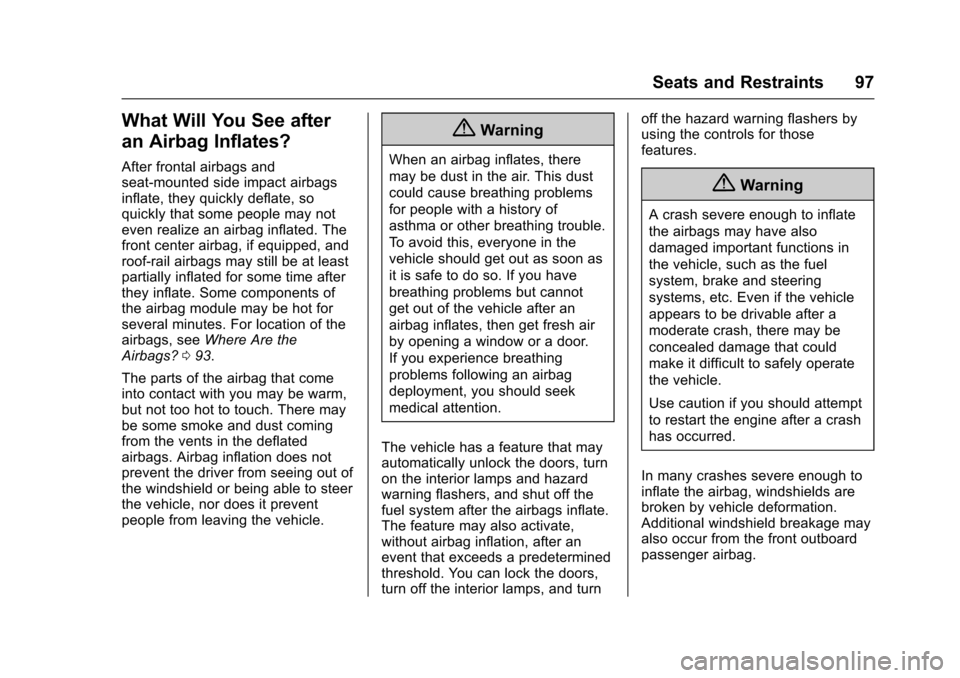 CHEVROLET TAHOE 2017 4.G User Guide Chevrolet Tahoe/Suburban Owner Manual (GMNA-Localizing-U.S./Canada/
Mexico-9955986) - 2017 - crc - 7/5/16
Seats and Restraints 97
What Will You See after
an Airbag Inflates?
After frontal airbags and
