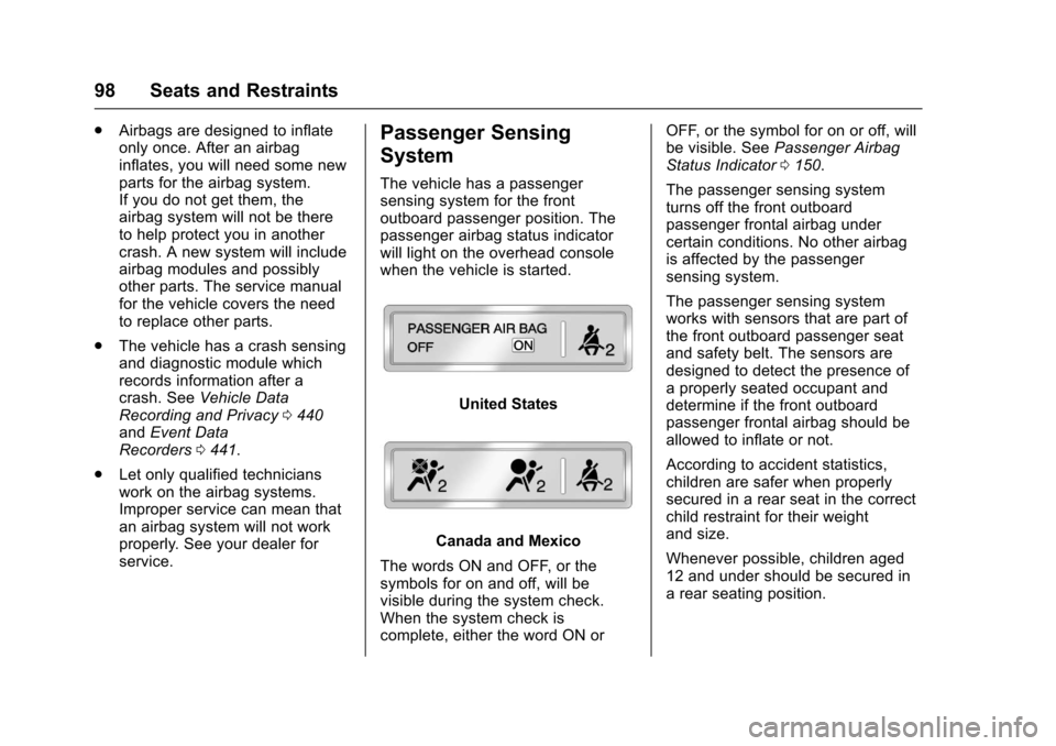 CHEVROLET TAHOE 2017 4.G Owners Manual Chevrolet Tahoe/Suburban Owner Manual (GMNA-Localizing-U.S./Canada/
Mexico-9955986) - 2017 - crc - 7/5/16
98 Seats and Restraints
.Airbags are designed to inflate
only once. After an airbag
inflates, 