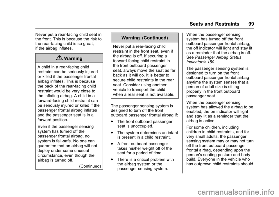 CHEVROLET TAHOE 2017 4.G User Guide Chevrolet Tahoe/Suburban Owner Manual (GMNA-Localizing-U.S./Canada/
Mexico-9955986) - 2017 - crc - 7/5/16
Seats and Restraints 99
Never put a rear-facing child seat in
the front. This is because the r