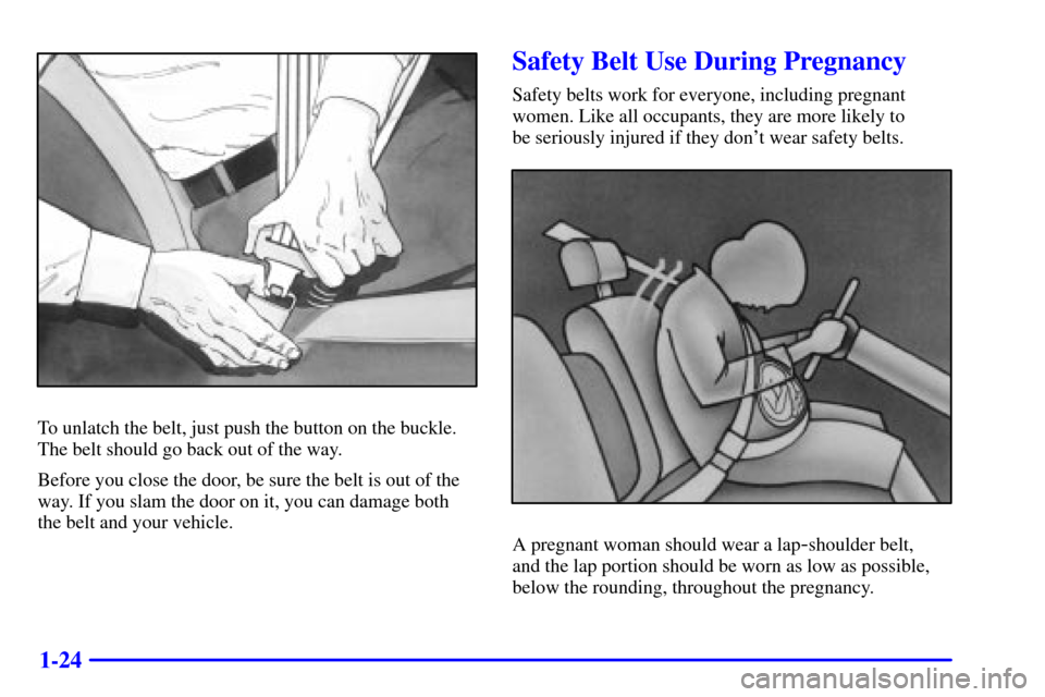 CHEVROLET TRACKER 2002 2.G Owners Guide 1-24
To unlatch the belt, just push the button on the buckle.
The belt should go back out of the way.
Before you close the door, be sure the belt is out of the
way. If you slam the door on it, you can