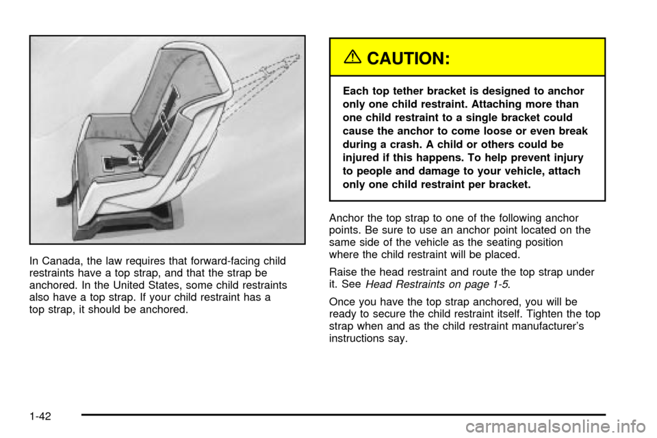 CHEVROLET TRACKER 2003 2.G Service Manual In Canada, the law requires that forward-facing child
restraints have a top strap, and that the strap be
anchored. In the United States, some child restraints
also have a top strap. If your child rest
