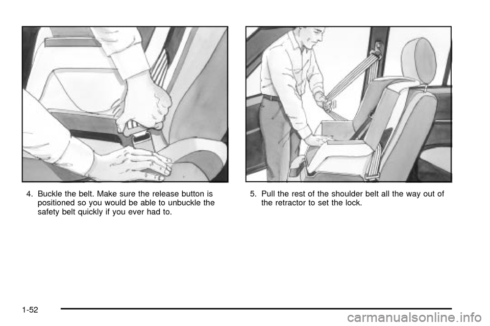 CHEVROLET TRACKER 2003 2.G Workshop Manual 4. Buckle the belt. Make sure the release button is
positioned so you would be able to unbuckle the
safety belt quickly if you ever had to.5. Pull the rest of the shoulder belt all the way out of
the CHEVROLET TRACKER 2003 2.G Workshop Manual 4. Buckle the belt. Make sure the release button is
positioned so you would be able to unbuckle the
safety belt quickly if you ever had to.5. Pull the rest of the shoulder belt all the way out of
the