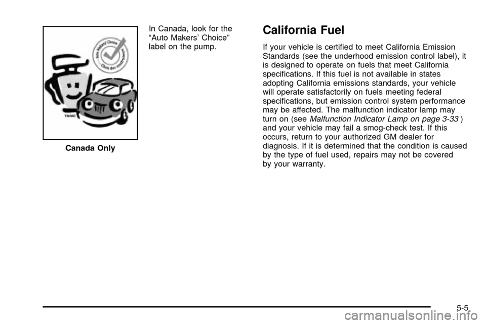 CHEVROLET TRACKER 2004 2.G Owners Manual In Canada, look for the
ªAuto Makers Choiceº
label on the pump.California Fuel
If your vehicle is certi®ed to meet California Emission
Standards (see the underhood emission control label), it
is d
